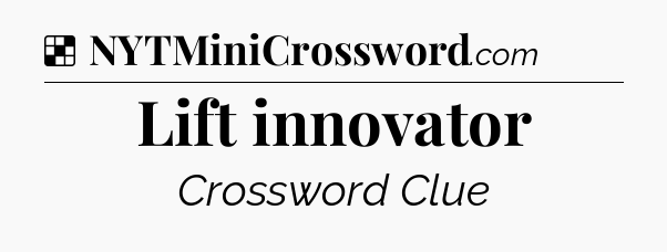 Solution: Lift innovator - NYT Crossword