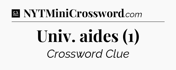 Univ. aides (1) - LA Times Crossword