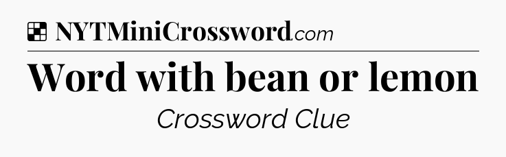 Solution: Word with bean or lemon - NYT Crossword
