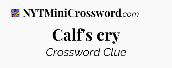 Calf's cry Crossword Clue