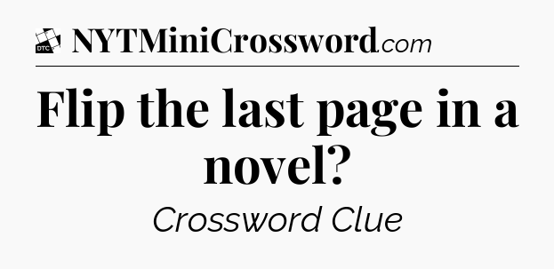 Flip the last page in a novel - Daily Themed Classic Crossword