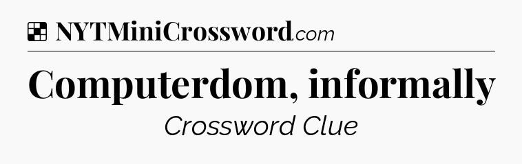Solution: Computerdom, informally - NYT Crossword