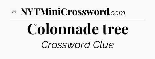 Colonnade tree - WSJ Crossword