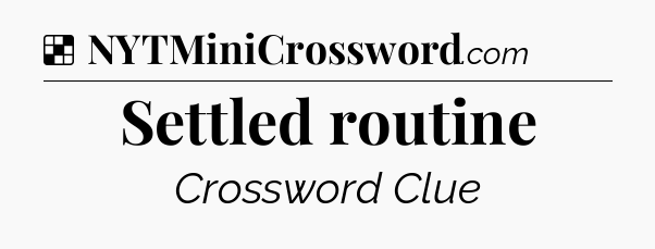 Solution: Settled routine - NYT Crossword