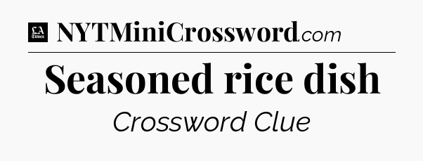 Seasoned rice dish - LA Times Crossword