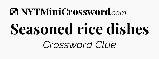 Solution: Seasoned rice dishes - NYT Crossword
