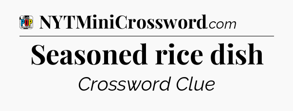 Seasoned rice dish Crossword Clue
