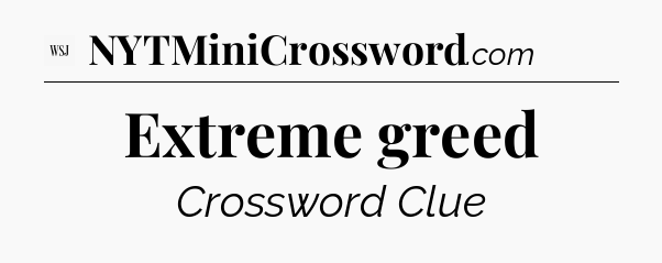 Extreme greed - WSJ Crossword