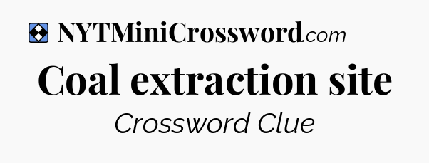 Solution: Coal extraction site - NYT Mini Crossword