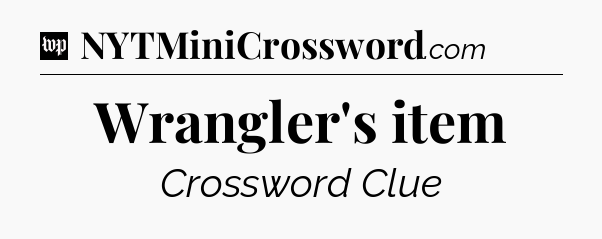 Wrangler's item Crossword Clue