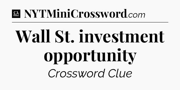 Wall St. investment opportunity - LA Times Crossword