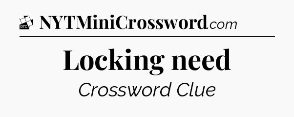 Locking need - Daily Themed Classic Crossword