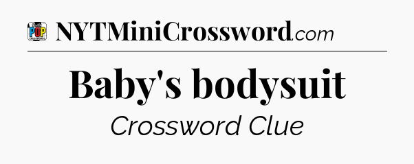 Baby's bodysuit Crossword Clue