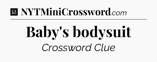 Baby's bodysuit - LA Times Crossword