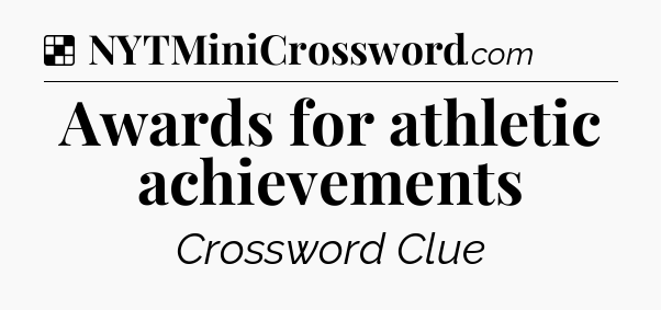 Awards for athletic achievements NYT Crossword