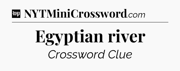 Egyptian river Crossword Clue