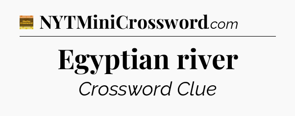 Egyptian river crossword clue Eugene Sheffer