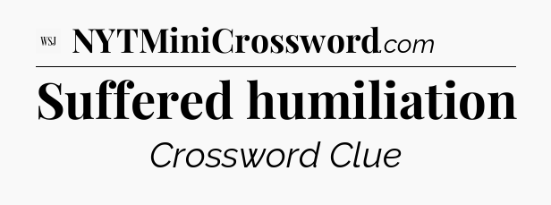 Suffered humiliation - WSJ Crossword