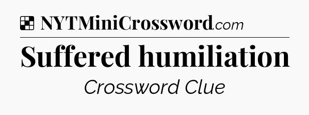 Solution: Suffered humiliation - NYT Crossword