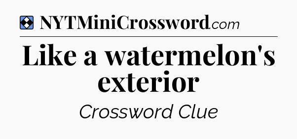 Solution: Like a watermelon's exterior - NYT Mini Crossword