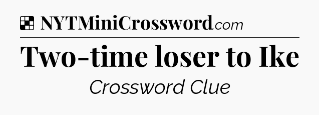 Solution: Two-time loser to Ike - NYT Crossword