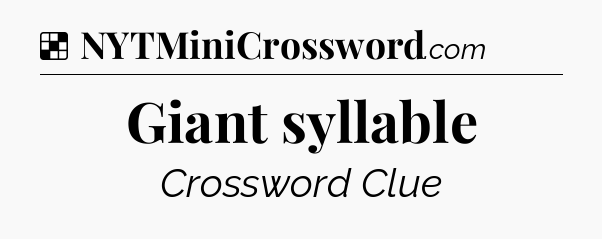 Solution: Giant syllable - NYT Crossword
