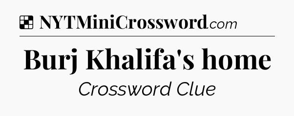 Solution: Burj Khalifa's home - NYT Crossword