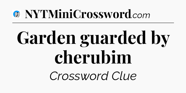 Garden guarded by cherubim Crossword Clue