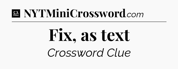 Fix, as text - LA Times Crossword