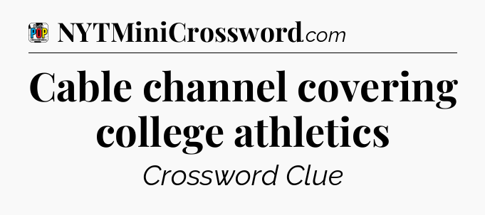 Cable channel covering college athletics Crossword Clue