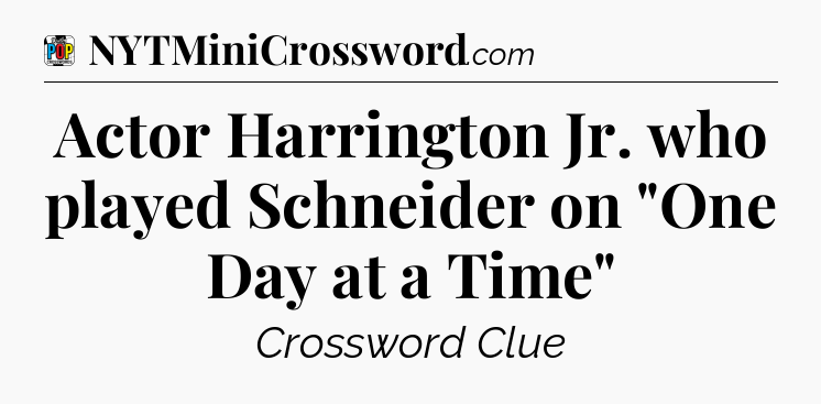 Actor Harrington Jr. who played Schneider on 