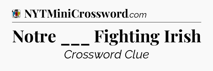 Notre ___ Fighting Irish Crossword Clue