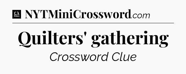 Quilters' gathering - LA Times Crossword