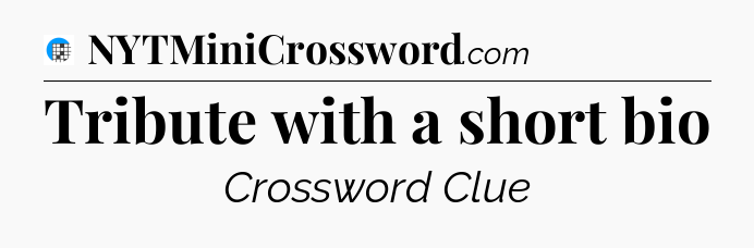 Tribute with a short bio Crossword Clue