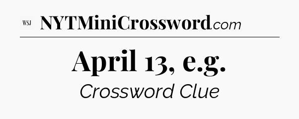 April 13, e.g - WSJ Crossword