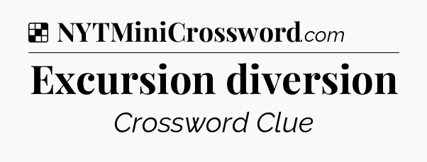 Solution: Excursion diversion - NYT Crossword