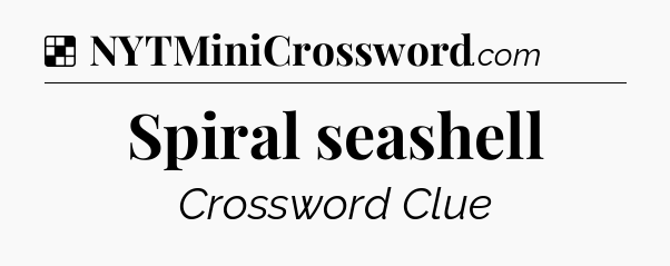 Solution: Spiral seashell - NYT Crossword