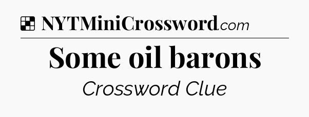 Solution: Some oil barons - NYT Crossword