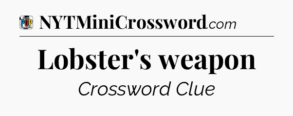 Lobster's weapon Crossword Clue