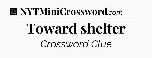 Toward shelter - LA Times Crossword