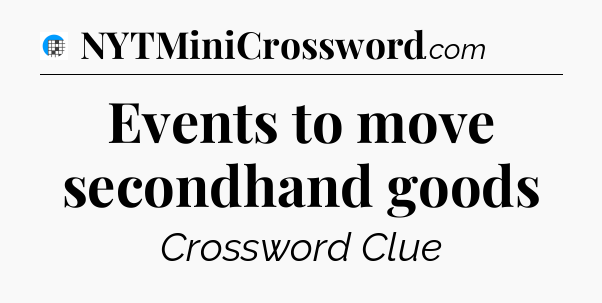 Events to move secondhand goods Crossword Clue