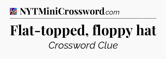 Flat-topped, floppy hat Crossword Clue