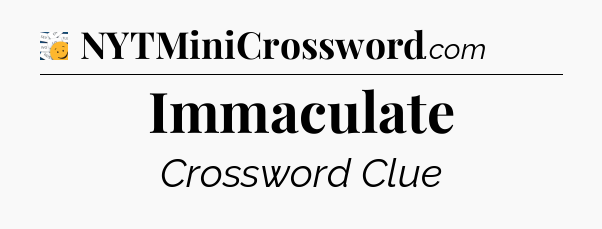 Immaculate - 7 Little Words