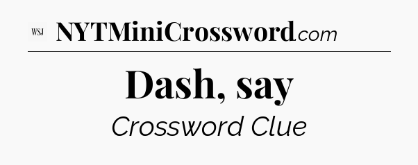 Dash, say - WSJ Crossword