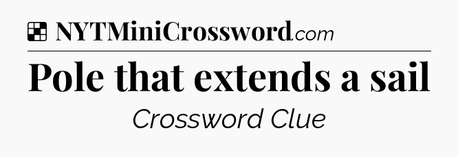 Solution: Pole that extends a sail - NYT Crossword