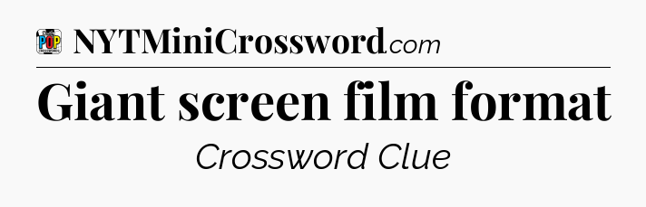 Giant screen film format Crossword Clue