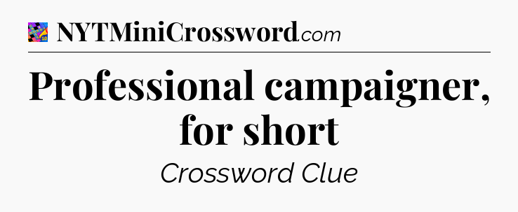 Professional campaigner, for short Crossword Clue