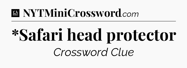 *Safari head protector - LA Times Crossword