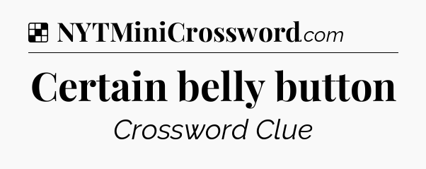 Solution: Certain belly button - NYT Crossword