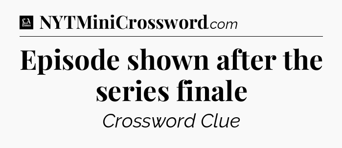 Episode shown after the series finale - LA Times Crossword